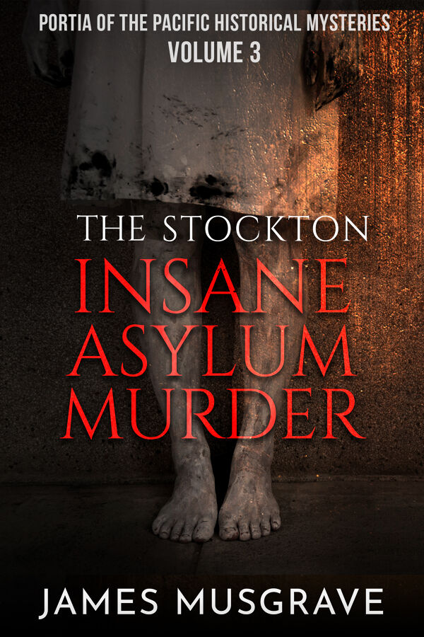 The Stockton Insane Asylum Murder by James Musgrave | BookLife