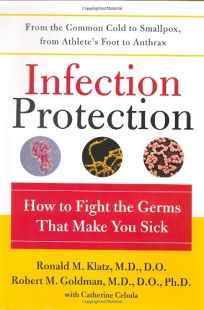 INFECTION PROTECTION: How to Fight the Germs that Make You Sick