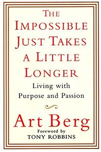 THE IMPOSSIBLE JUST TAKES A LITTLE LONGER: Living with Purpose and Passion
