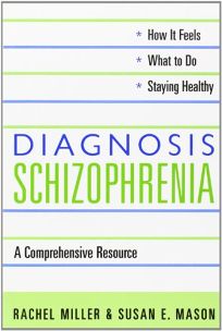 DIAGNOSIS: SCHIZOPHRENIA: A Comprehensive Resource for Patients