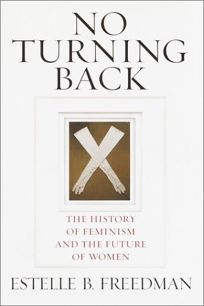 NO TURNING BACK: The History of Feminism and the Future of Women