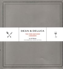 DEAN & DELUCA: The Food and Wine Cookbook
