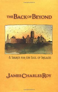 THE BACK OF BEYOND: A Search for the Soul of Ireland