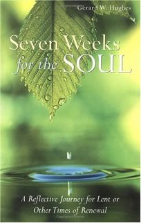 SEVEN WEEKS FOR THE SOUL: A Reflective Journey for Lent or Other Times of Renewal