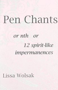 PEN CHANTS or nth or 12 spirit-like impermanences