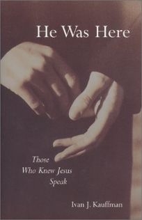 HE WAS HERE: Those Who Knew Jesus Speak