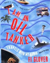 I AM AN OIL TANKER: Travels with My Radio