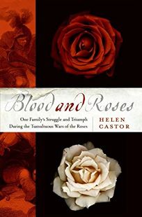 Blood and Roses: One Familys Struggle and Triumph During Englands Tumultuous Wars of the Roses