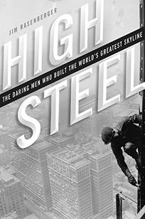 HIGH STEEL: The Daring Men Who Built the Worlds Greatest Skyline