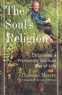 THE SOULS RELIGION: Cultivating a Profoundly Spiritual Way of Life 