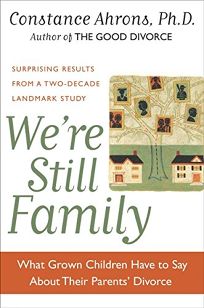 WERE STILL FAMILY: What Grown Children Have to Say About Their Parents Divorce