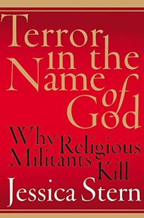 TERROR IN THE NAME OF GOD: Why Religious Militants Kill