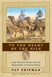 TO THE HEART OF THE NILE: Lady Florence Baker and the Exploration of Central Africa