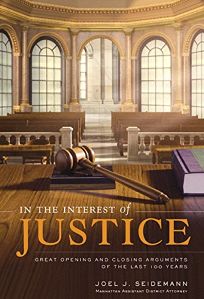 IN THE INTEREST OF JUSTICE: Great Opening and Closing Arguments of the Last 100 Years