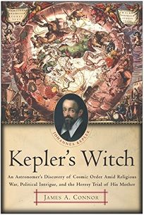 KEPLERS WITCH: An Astronomers Discovery of Cosmic Order Amid Religious War