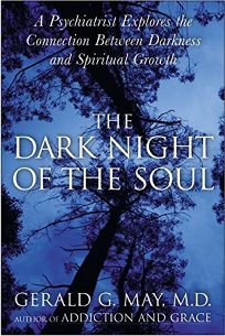 DARK NIGHT OF THE SOUL: A Psychiatrist Explores the Connection Between Darkness and Spiritual Growth