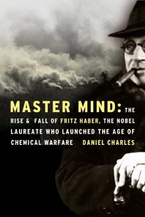 Master Mind: The Rise and Fall of Fritz Haber