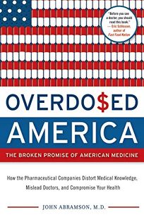 OVERDOSED AMERICA: The Broken Promise of American Medicine