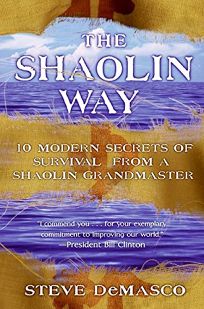 The Shaolin Way: Ten Modern Secrets of Survival from a Shaolin Grand Master