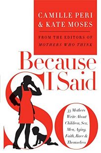 BECAUSE I SAID SO: 33 Mothers Write About Children
