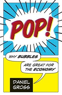 Pop! Why Bubbles Are Great for the Economy