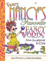 Fancy Nancys Favorite Fancy Words: From Accessories to Zany