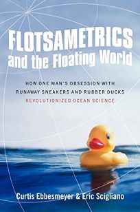 Flotsametrics and the Floating World: How a Man’s Obsession with Runaway Sneakers and Rubber Ducks Revolutionized Ocean Science