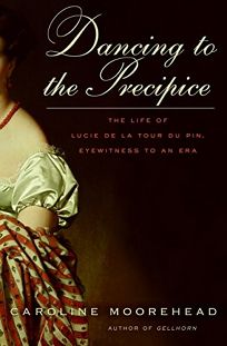 Dancing to the Precipice: The Life of Lucie de La Tour Du Pin