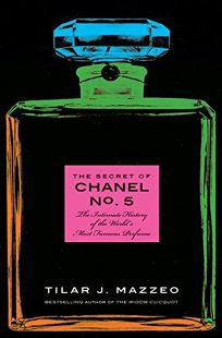 The Secret of Chanel No. 5: The Intimate History of the Worlds Most Famous Perfume