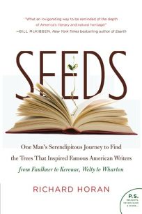 Seeds: One Mans Serendipitous Journey to Find the Trees That Inspired Famous American Writers from Faulkner to Kerouac