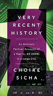 Very Recent History: An Entirely Factual Account of a Year c. AD 2009 in a Large City