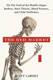 The Red Market: On the Trail of the Worlds Organ Brokers