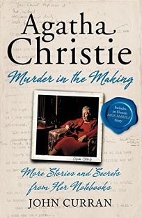 Agatha Christie: Murder in the Making: More Stories and Secrets from her Notebooks