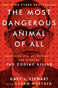 The Most Dangerous Animal of All: Searching for My Father%E2%80%A6And Finding The Zodiac Killer
