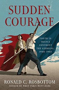 Sudden Courage: Youth in France Confront the Germans