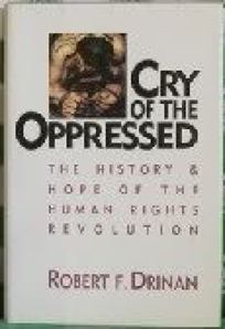 Cry of the Oppressed: The History and Hope of the Human Rights Revolution