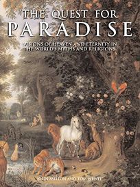 THE QUEST FOR PARADISE: Visions of Heaven and Eternity in the Worlds Myths and Religions