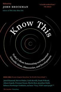 Know This: Today’s Most Interesting and Important Scientific Ideas