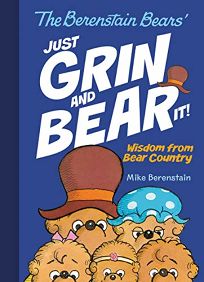The Berenstain Bears Just Grin and Bear It! Wisdom from Bear Country