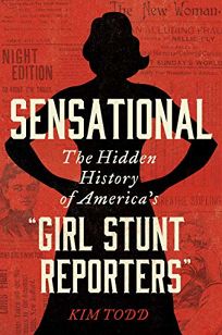 Sensational: The Hidden History of America’s “Girl Stunt Reporters”