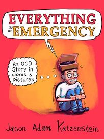 Everything Is an Emergency: An OCD Story in Words and Pictures