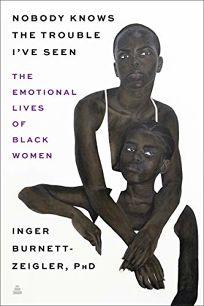 Nobody Knows the Trouble I’ve Seen: The Emotional Lives of Black Women