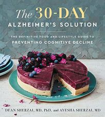 The 30-Day Alzheimer’s Solution: The Definitive Food and Lifestyle Guide to Preventing Cognitive Decline