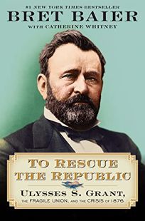 To Rescue the Republic: Ulysses S. Grant