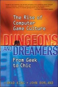 DUNGEONS & DREAMERS: The Rise of Computer Game Culture from Geek to Chic