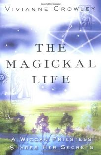 THE MAGICKAL LIFE: A Wiccan Priestess Shares Her Secrets