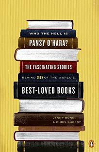Who the Hell Is Pansy OHara?: The Fascinating Stories Behind 50 of the Worlds Best-Loved Books