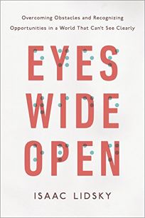 Eyes Wide Open: Overcoming Obstacles and Recognizing Opportunities in a World that Can’t See Clearly