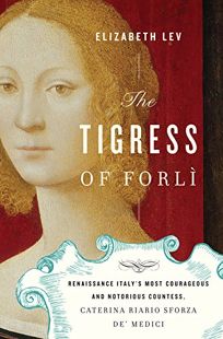 The Tigress of Forl%C3%AC: Renaissance Italys Most Courageous and Notorious Countess