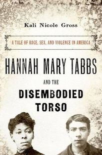 Hannah Mary Tabbs and the Disembodied Torso: A Tale of Race